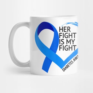 Diabetes awareness Her Fight Is My Fight Diabetes T1D T2D Gift Mug